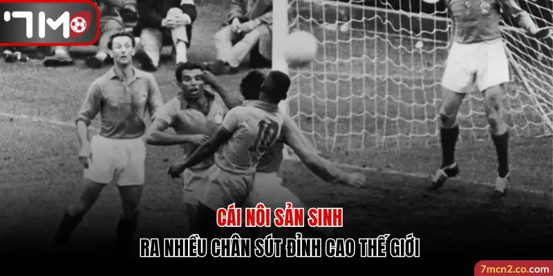 Cái nôi sản sinh ra nhiều chân sút đỉnh cao thế giới