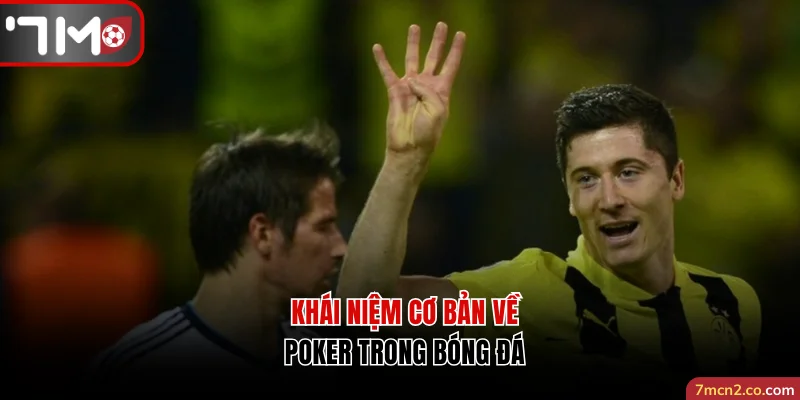 Khái niệm cơ bản về poker trong bóng đá