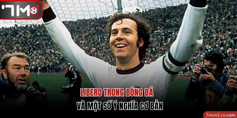 Libero trong bóng đá và một số ý nghĩa cơ bản