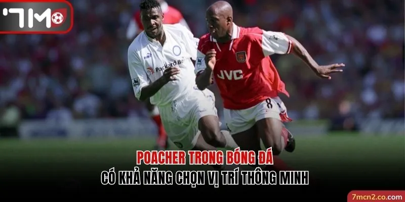 Poacher trong bóng đá có khả năng chọn vị trí thông minh