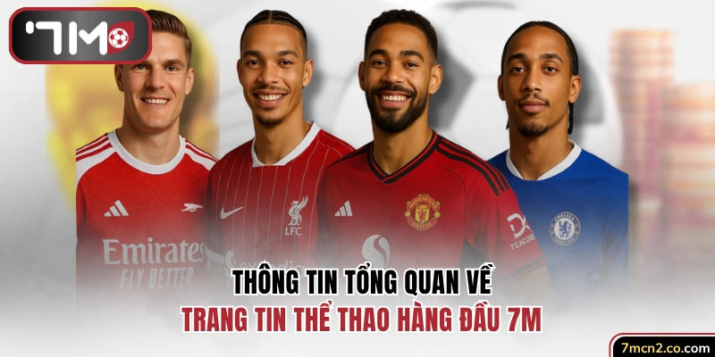 Thông tin về trang tin thể thao hàng đầu 7M