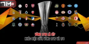 Vòng 1/16 Là Gì? Phân Tích Khác Biệt Giữa Vòng 1/16 Và 1/8 